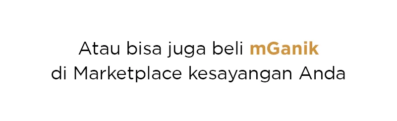Atau bisa juga beli mGanik di Marketplace kesayangan Anda